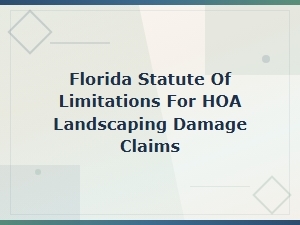 Florida Hoa Landscaping Damage Claim: Statute of Limitations and Documentation Guide