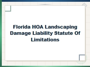 Florida Hoa Landscaping Damage Claim Time Limits